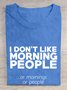 I don't like morning people or mornings or people T-Shirt