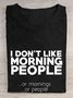 I don't like morning people or mornings or people T-Shirt