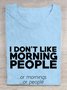 I don't like morning people or mornings or people T-Shirt