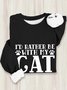 I'd Rather Be With My Cat paw Sweatshirt
