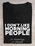 I don't like morning people or mornings or people T-Shirt
